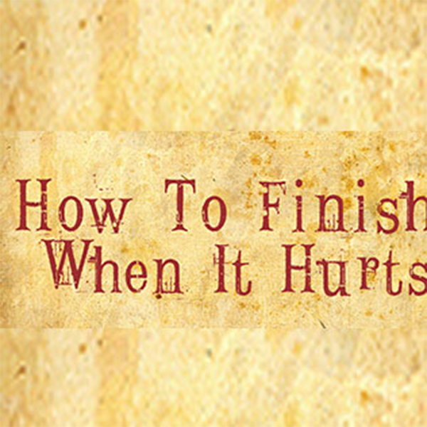 How To Finish When It Hurts