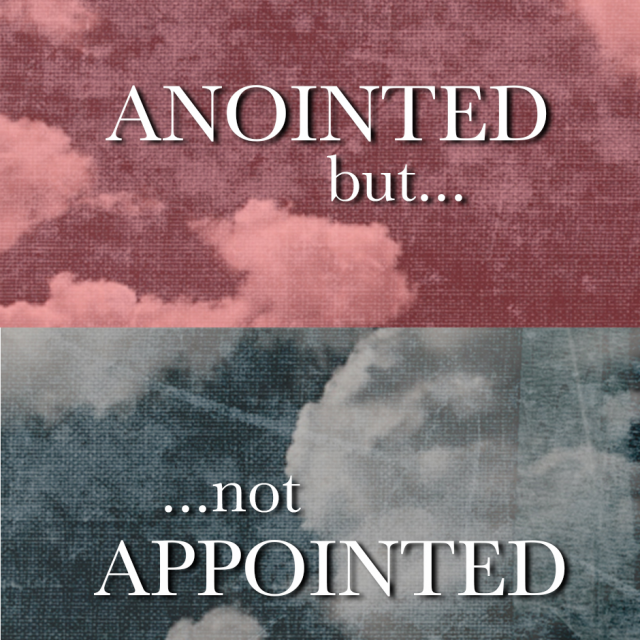 Anointed but not Appointed